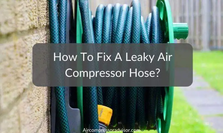 How To Fix A Leaky Air Compressor Hose?